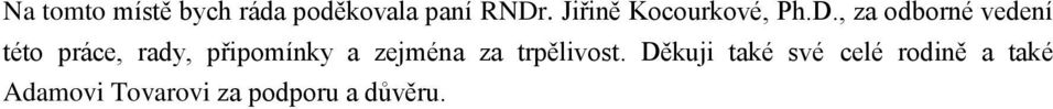 , za odborné vedení této práce, rady, připomínky a