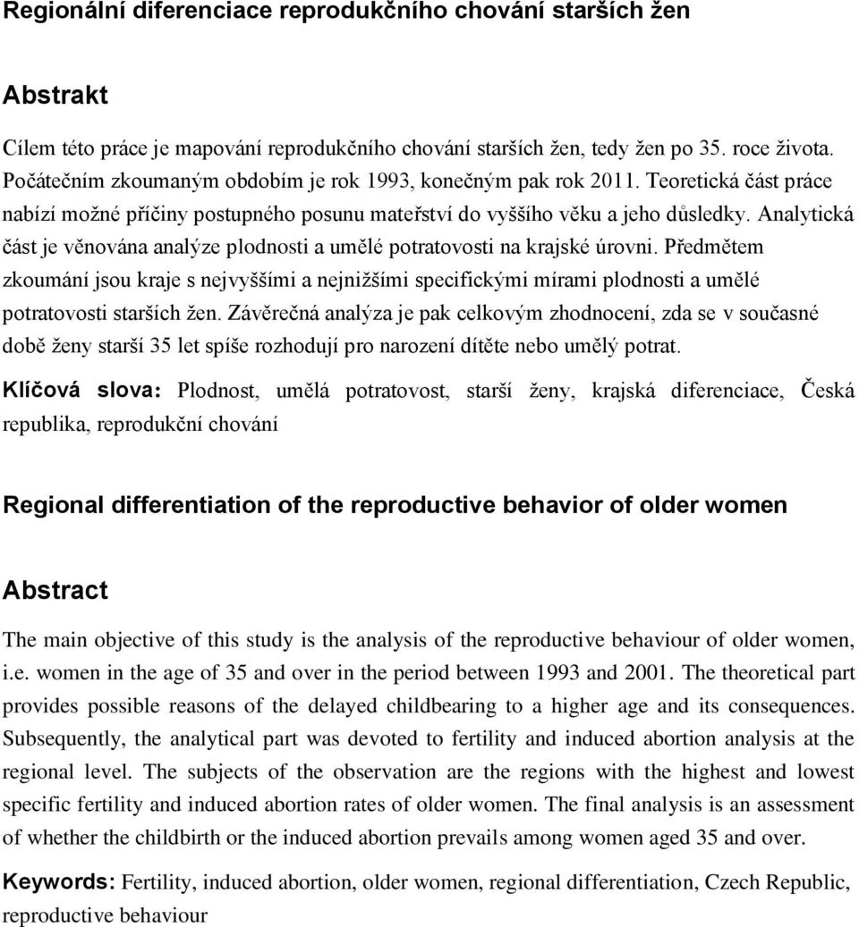 Analytická část je věnována analýze plodnosti a umělé potratovosti na krajské úrovni.