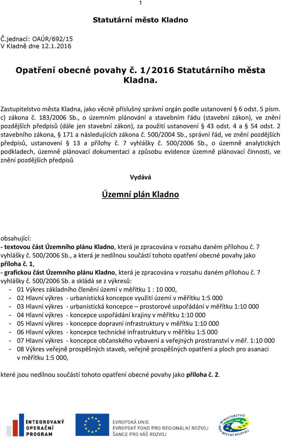 , o územním plánování a stavebním řádu (stavební zákon), ve znění pozdějších předpisů (dále jen stavební zákon), za použití ustanovení 43 odst. 4 a 54 odst.