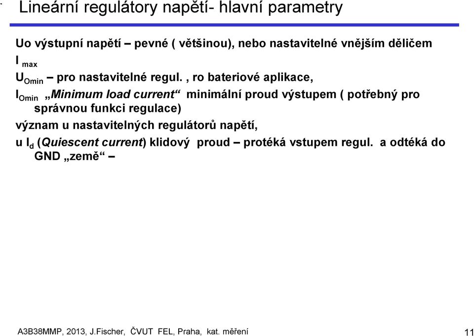 , ro bateriové aplikace, I Omin Minimum load current minimální proud výstupem ( potřebný pro správnou funkci