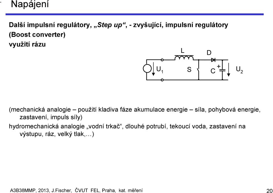 pohybová energie, zastavení, impuls síly) hydromechanická analogie vodní trkač, dlouhé potrubí,