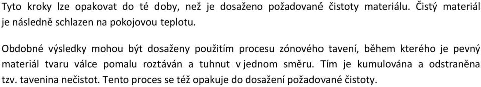 Obdobné výsledky mohou být dosaženy použitím procesu zónového tavení, během kterého je pevný materiál