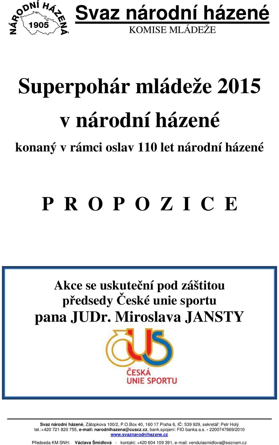 Box 40, 160 17 Praha 6, IČ: 539 929, sekretář: Petr Holý tel.:+420 721 820 755, e-mail: narodnihazena@cuscz.cz, bank.