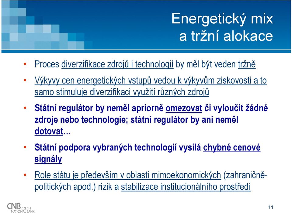 vyloučit žádné zdroje nebo technologie; státní regulátor by ani neměl dotovat Státní podpora vybraných technologií vysílá chybné