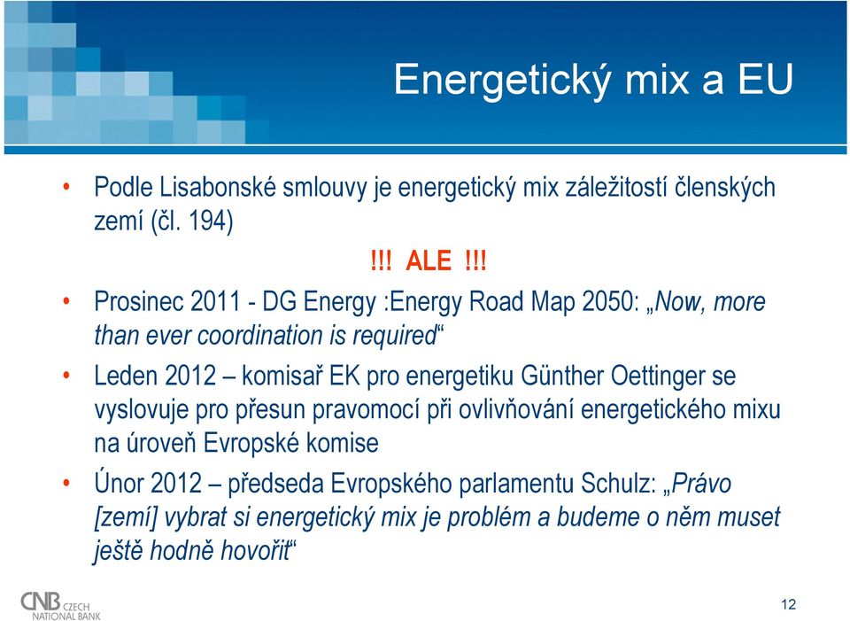 energetiku Günther Oettinger se vyslovuje pro přesun pravomocí při ovlivňování energetického mixu na úroveň Evropské komise