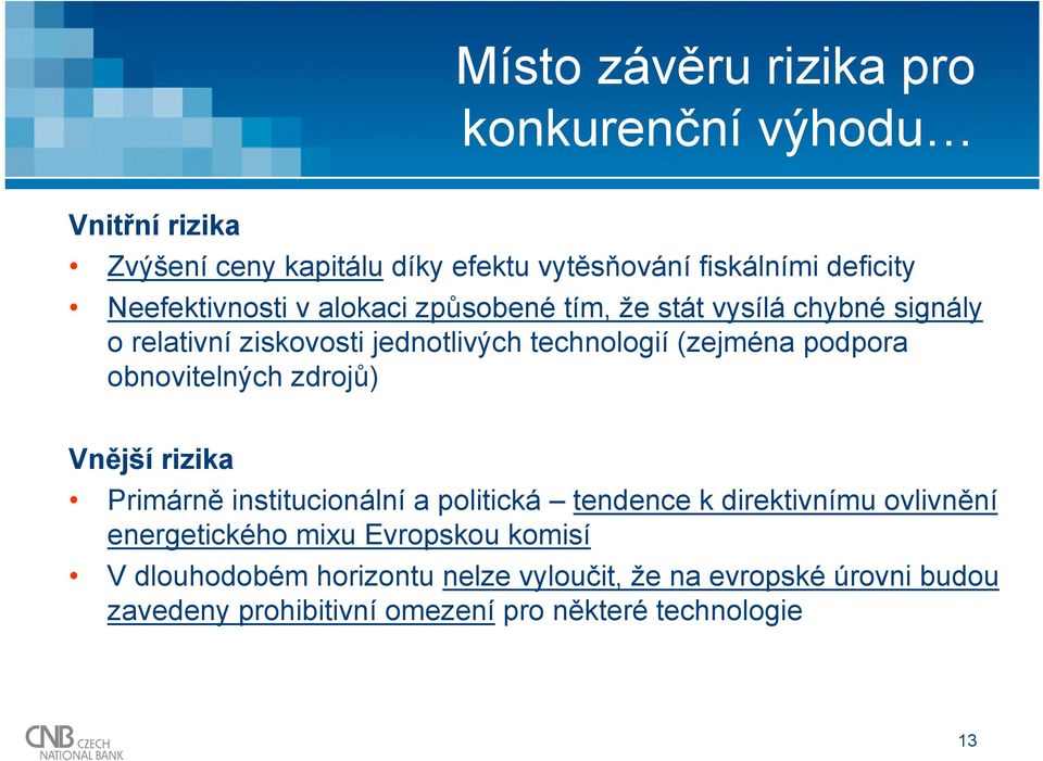 podpora obnovitelných zdrojů) Vnější rizika Primárně institucionální a politická tendence k direktivnímu ovlivnění energetického