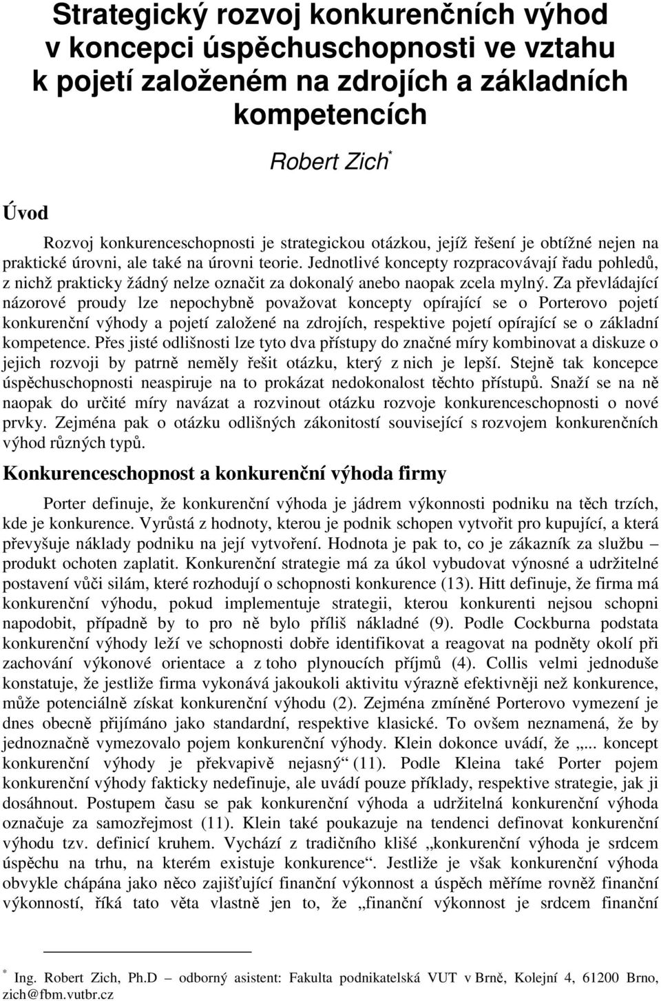 Jednotlivé koncepty rozpracovávají řadu pohledů, z nichž prakticky žádný nelze označit za dokonalý anebo naopak zcela mylný.