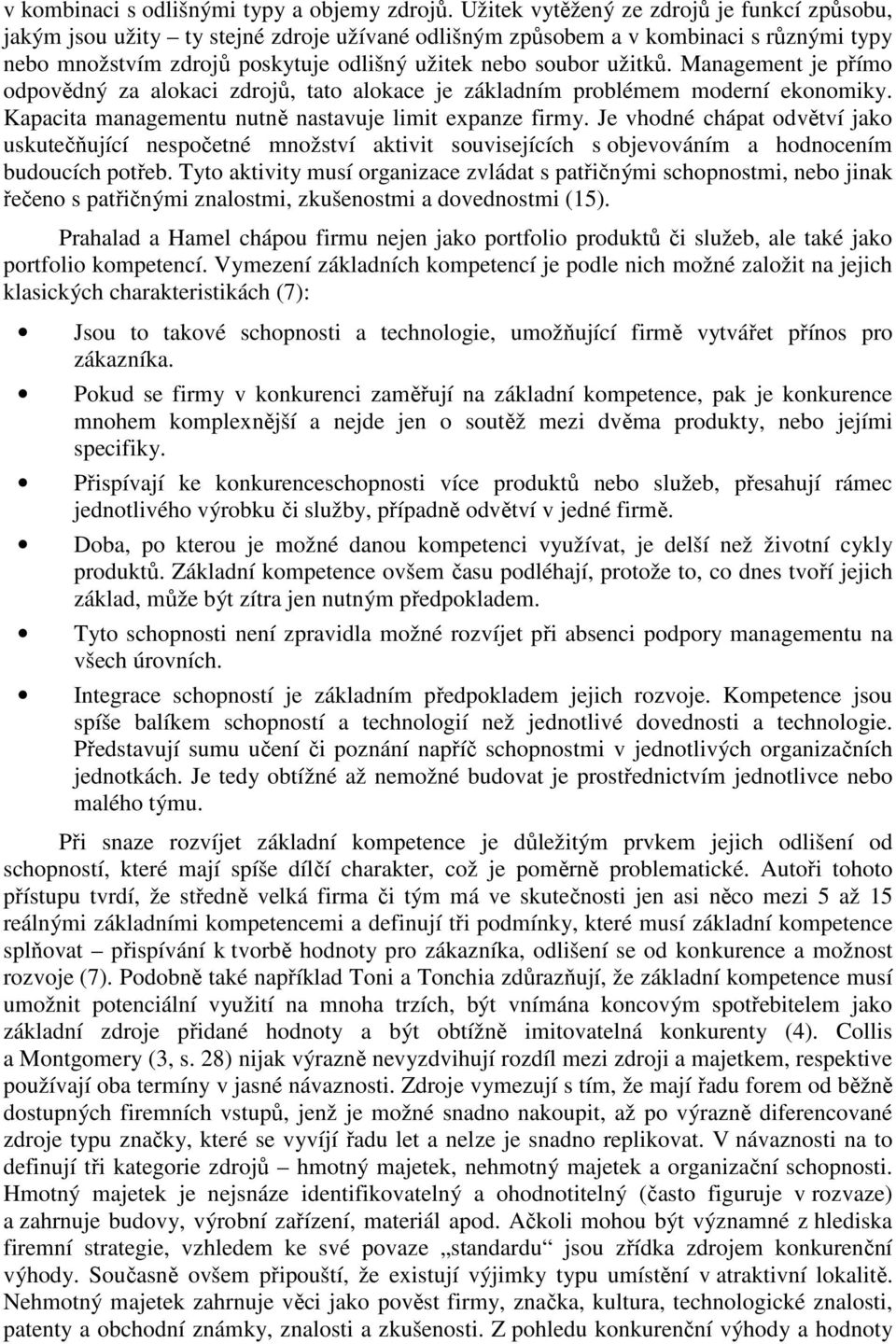 Management je přímo odpovědný za alokaci zdrojů, tato alokace je základním problémem moderní ekonomiky. Kapacita managementu nutně nastavuje limit expanze firmy.