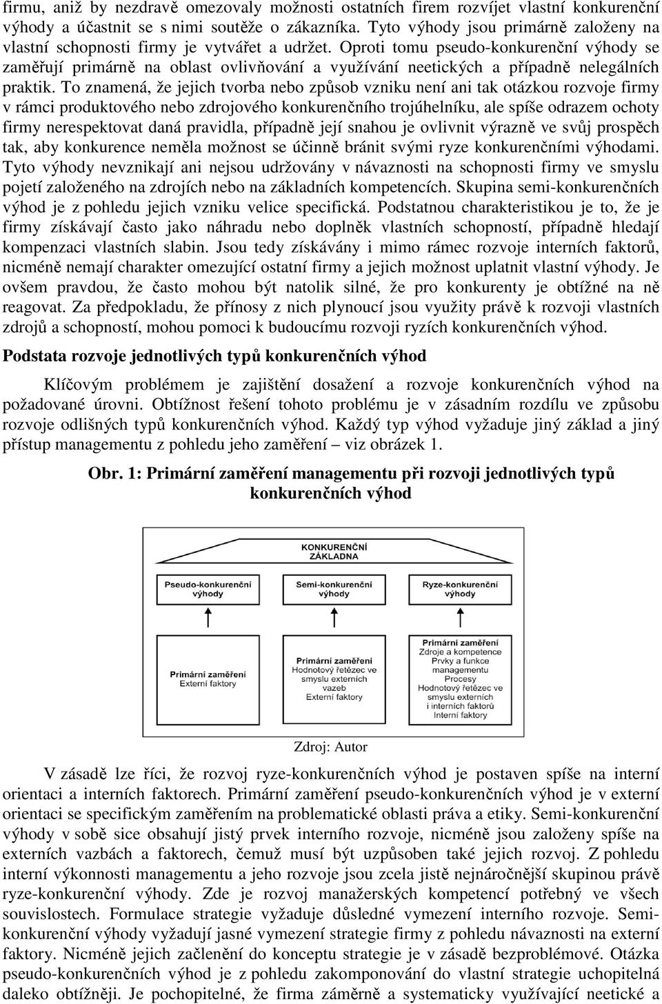 Oproti tomu pseudo-konkurenční výhody se zaměřují primárně na oblast ovlivňování a využívání neetických a případně nelegálních praktik.
