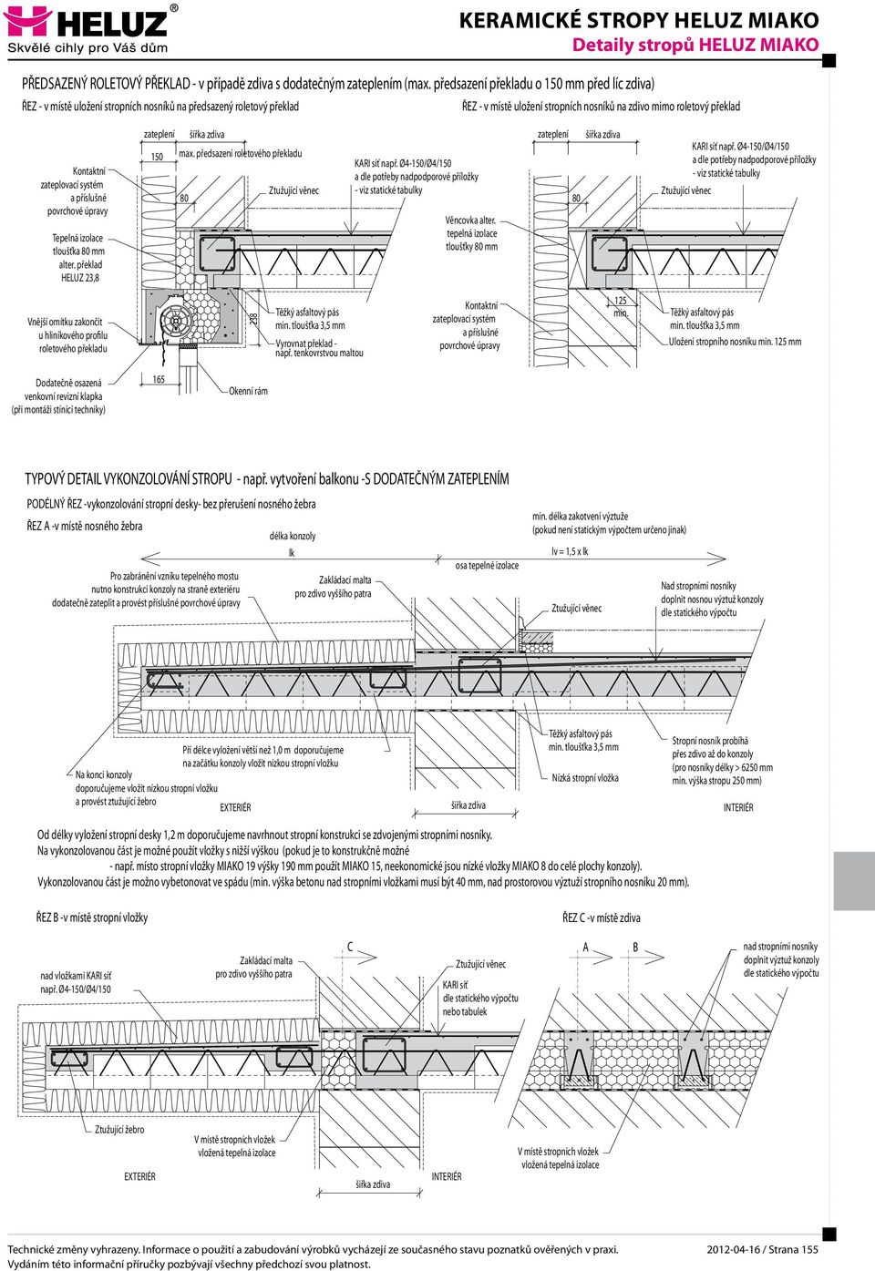 zateplovací systém a příslušné povrchové úpravy Tepelná izolace tloušťka mm alter. překlad HELUZ 23,8 zateplení šířka zdiva 150 max. předsazení roletového překladu zateplení šířka zdiva např.