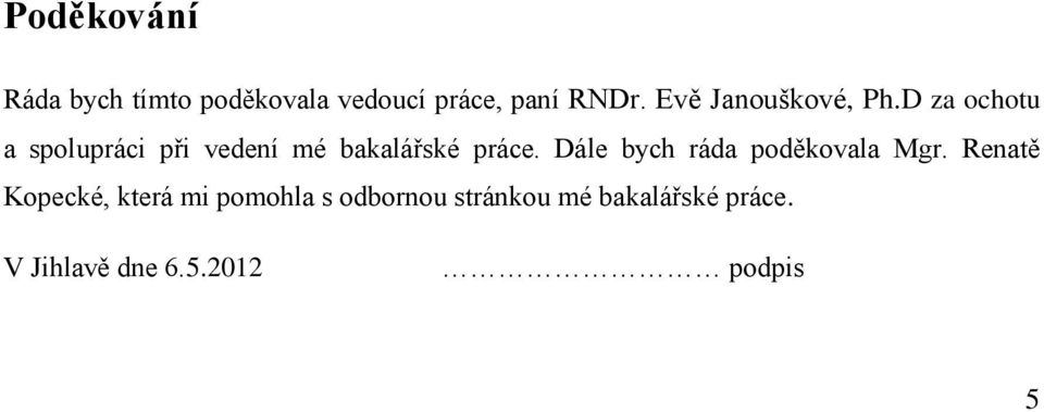 D za ochotu a spolupráci při vedení mé bakalářské práce.