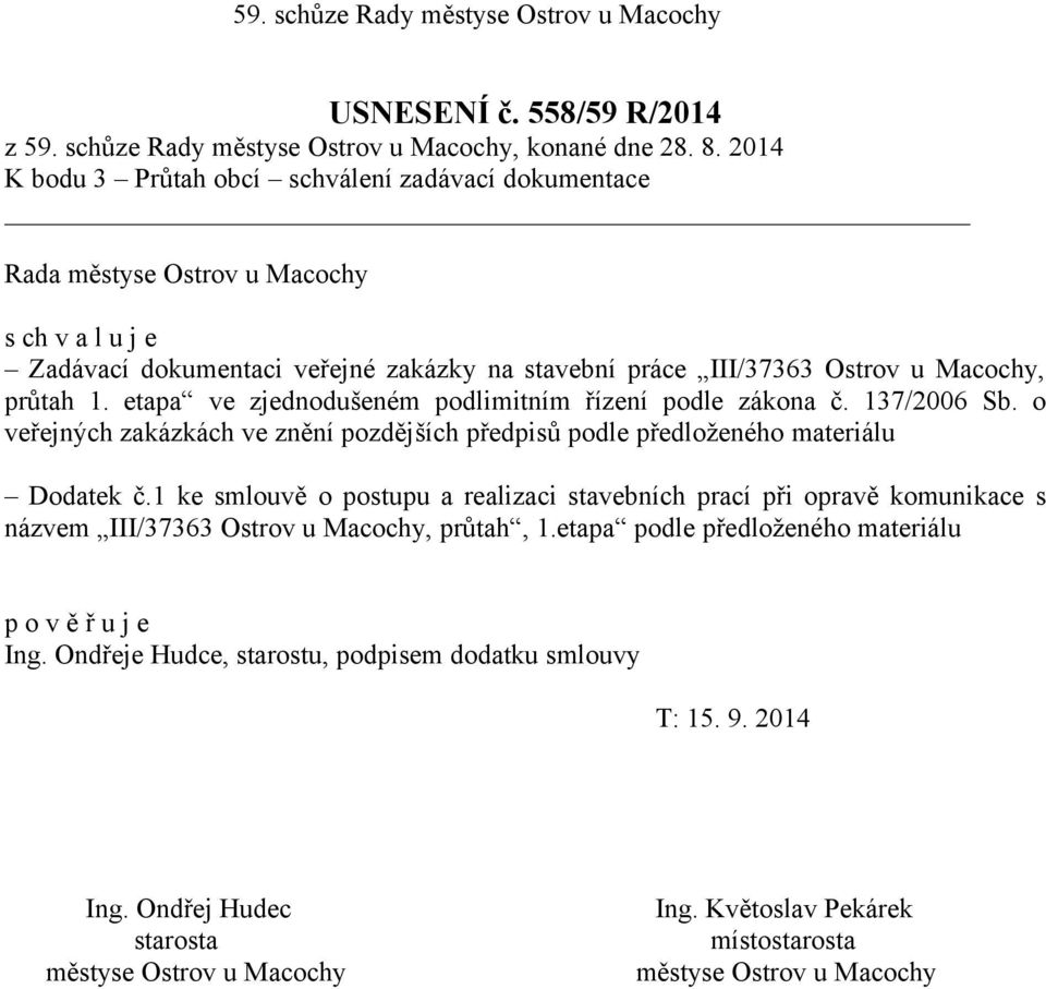 Ostrov u Macochy, průtah 1. etapa ve zjednodušeném podlimitním řízení podle zákona č. 137/2006 Sb.