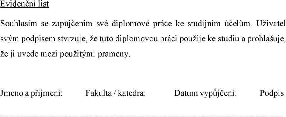 Uživatel svým podpisem stvrzuje, že tuto diplomovou práci použije