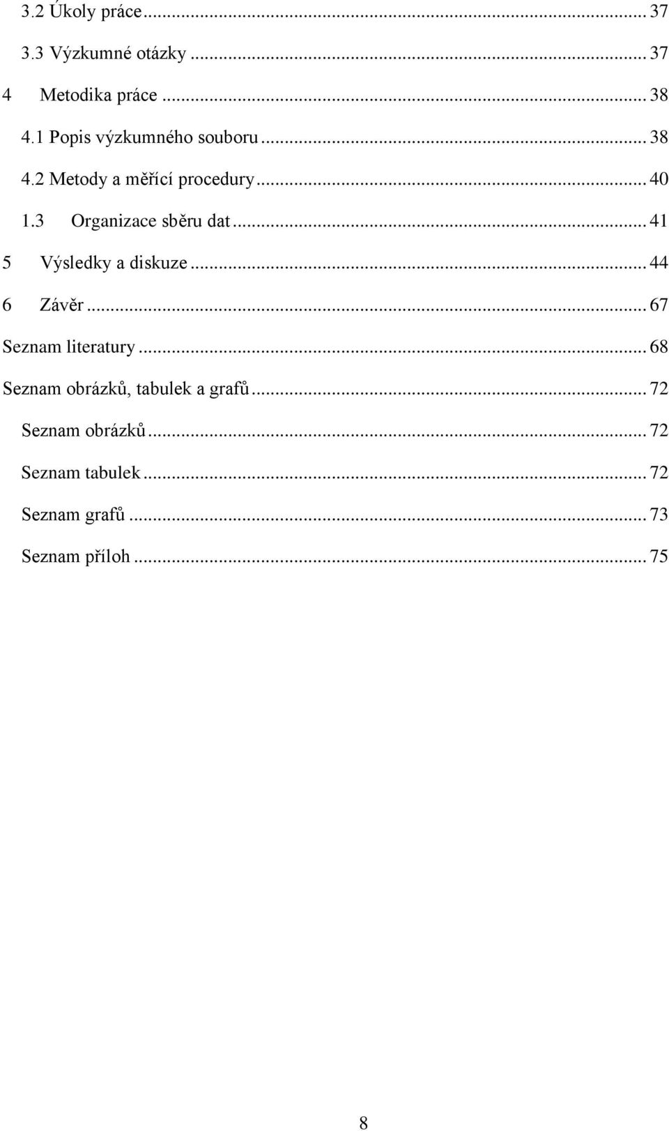 3 Organizace sběru dat... 41 5 Výsledky a diskuze... 44 6 Závěr... 67 Seznam literatury.