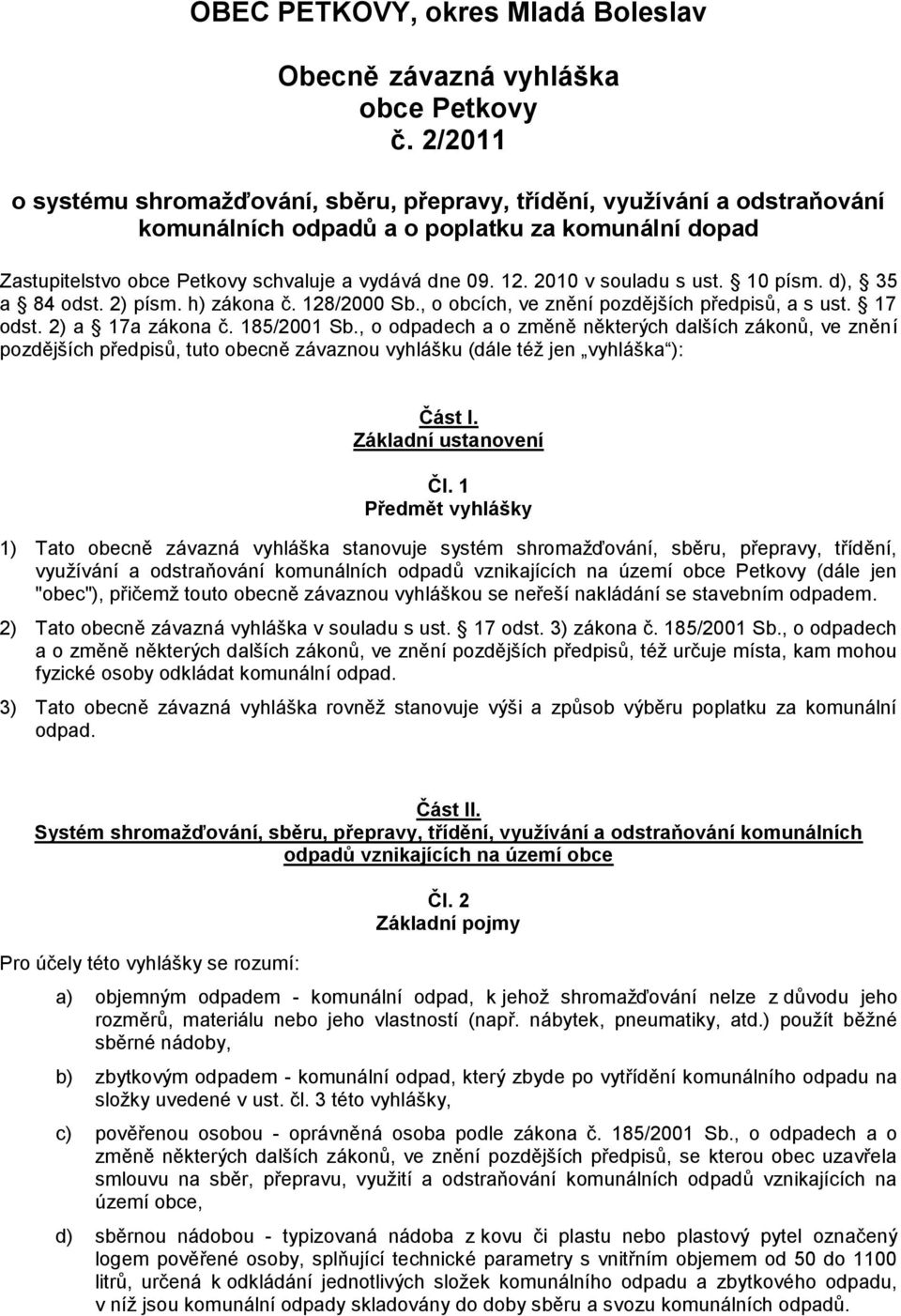 2010 v souladu s ust. 10 písm. d), 35 a 84 odst. 2) písm. h) zákona č. 128/2000 Sb., o obcích, ve znění pozdějších předpisů, a s ust. 17 odst. 2) a 17a zákona č. 185/2001 Sb.