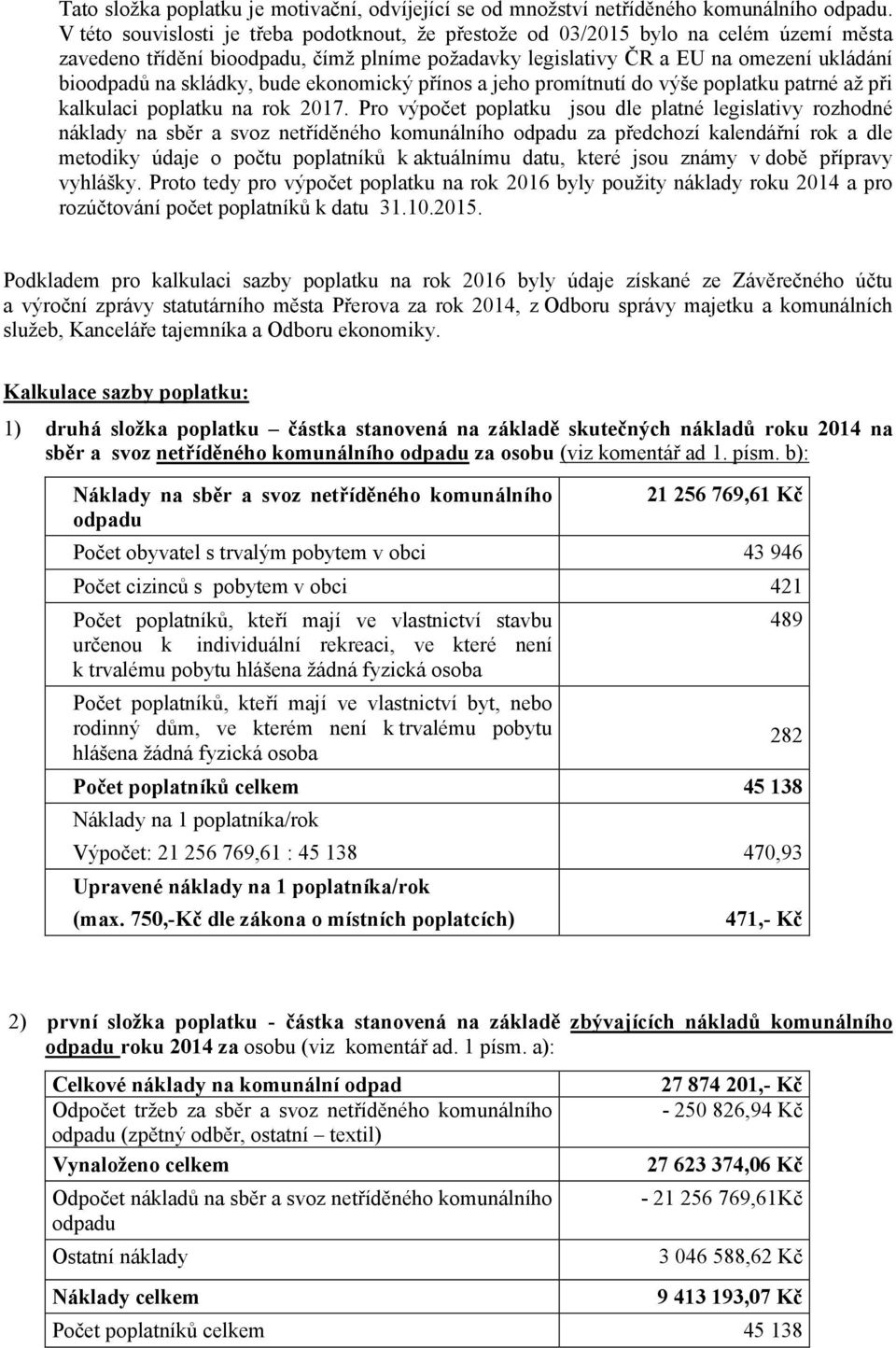 skládky, bude ekonomický přínos a jeho promítnutí do výše poplatku patrné až při kalkulaci poplatku na rok 2017.