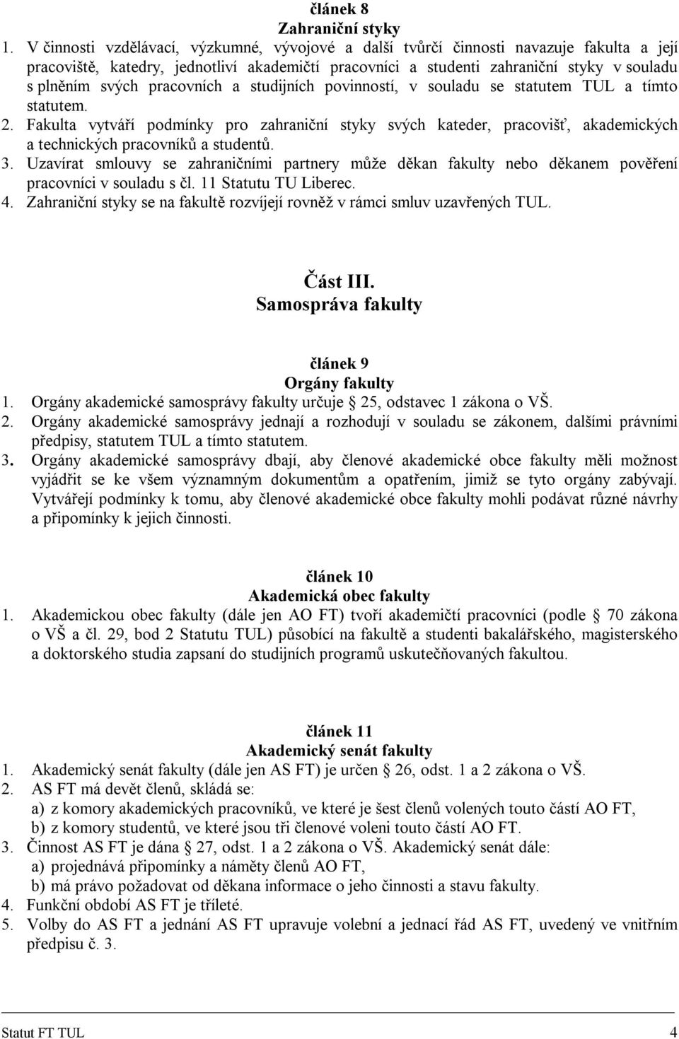 pracovních a studijních povinností, v souladu se statutem TUL a tímto statutem. 2.