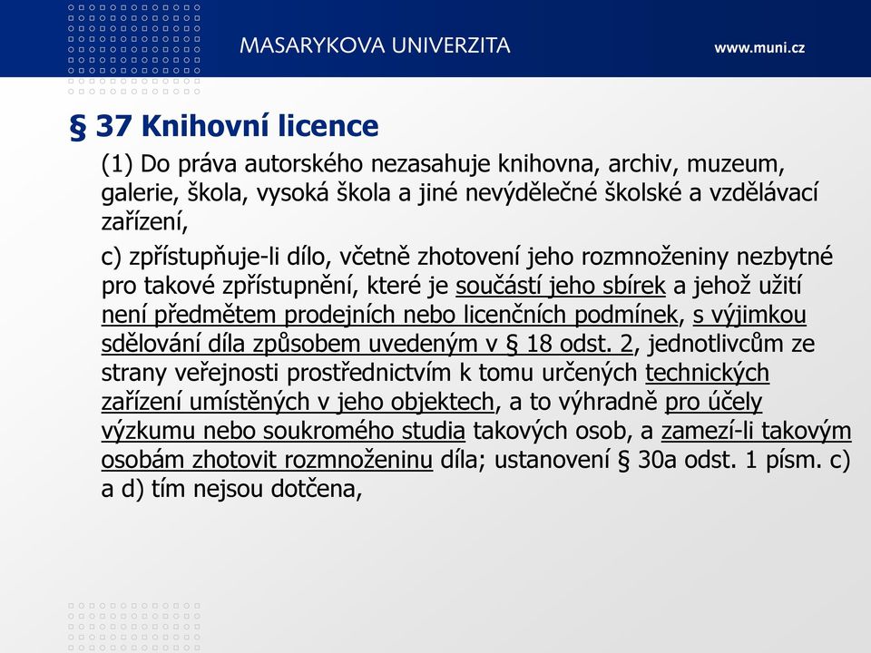 podmínek, s výjimkou sdělování díla způsobem uvedeným v 18 odst.