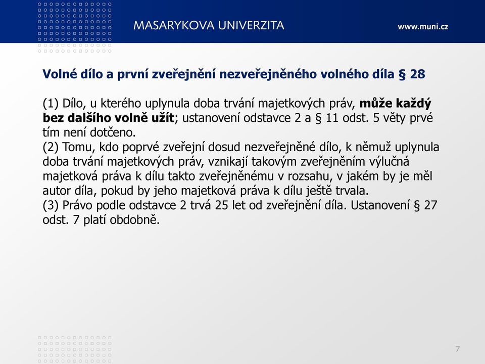 (2) Tomu, kdo poprvé zveřejní dosud nezveřejněné dílo, k němuž uplynula doba trvání majetkových práv, vznikají takovým zveřejněním výlučná