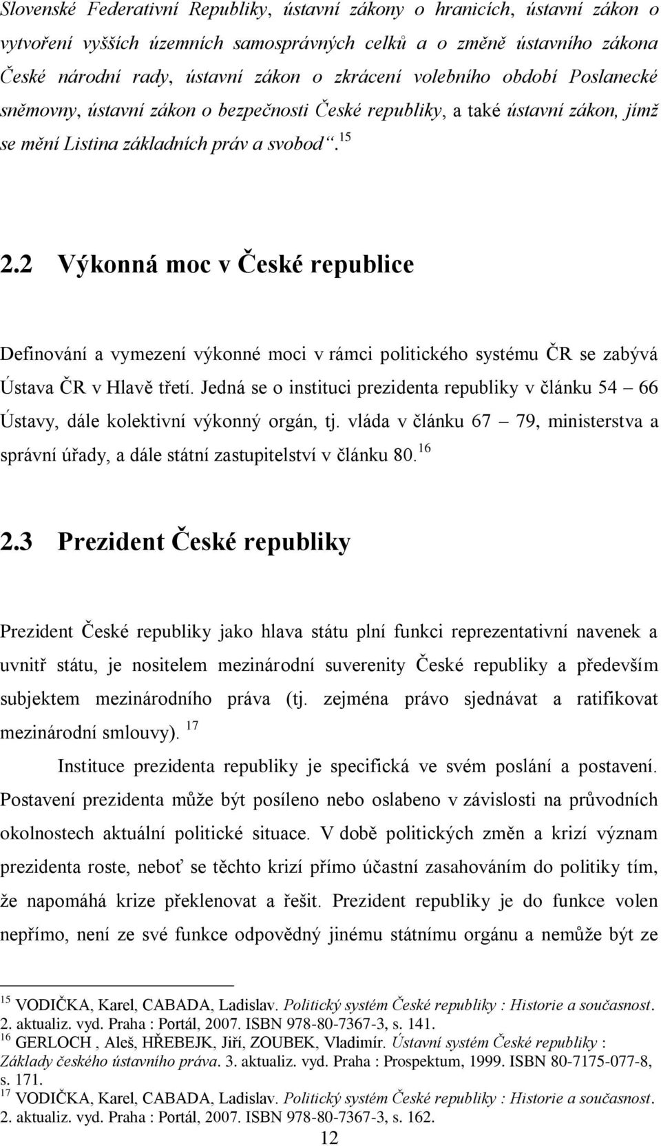 2 Výkonná moc v České republice Definování a vymezení výkonné moci v rámci politického systému ČR se zabývá Ústava ČR v Hlavě třetí.