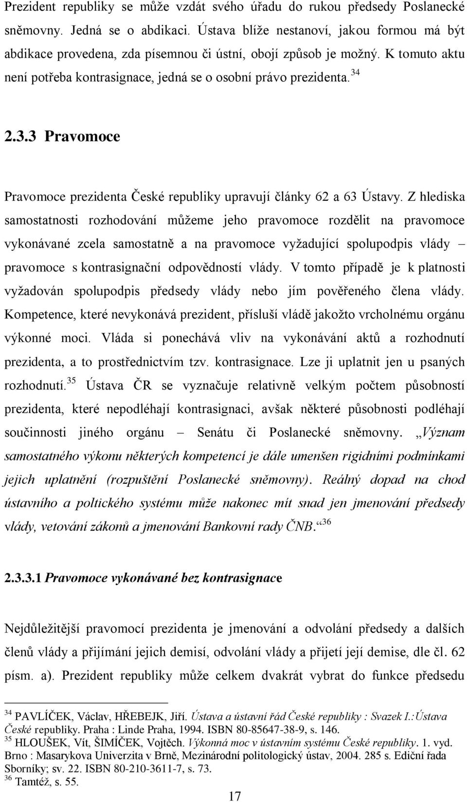 2.3.3 Pravomoce Pravomoce prezidenta České republiky upravují články 62 a 63 Ústavy.