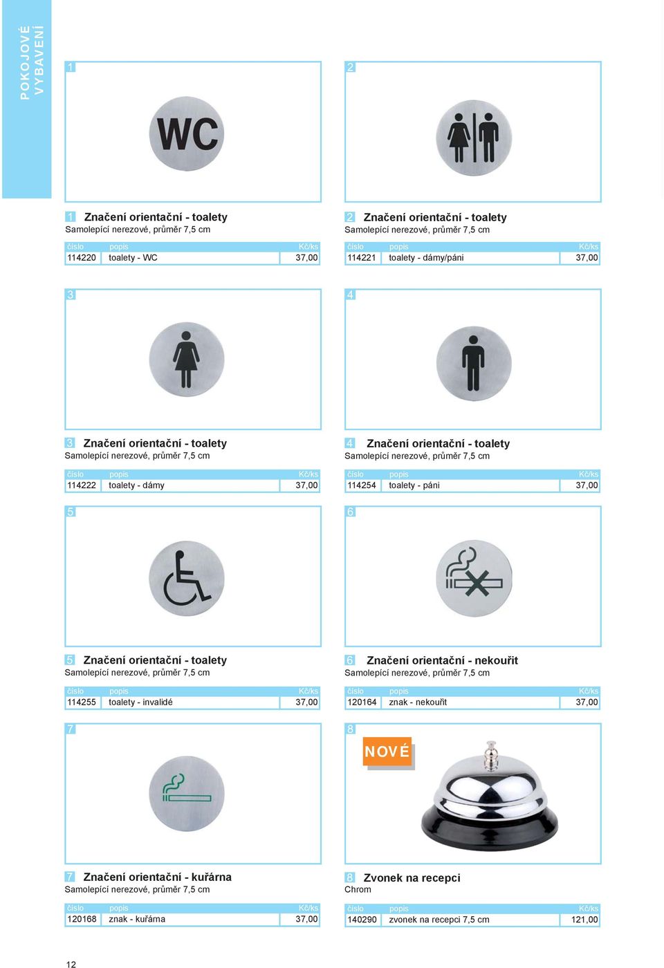 37,00 Zčení orientační - toalety 115 toalety - invalidé 37,00 Zčení orientační - nekouřit 016 zk -