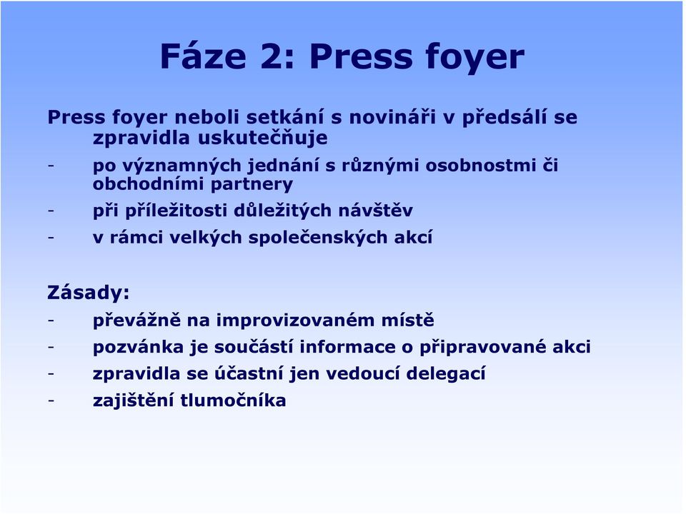 návštěv - v rámci velkých společenských akcí Zásady: - převážně na improvizovaném místě - pozvánka