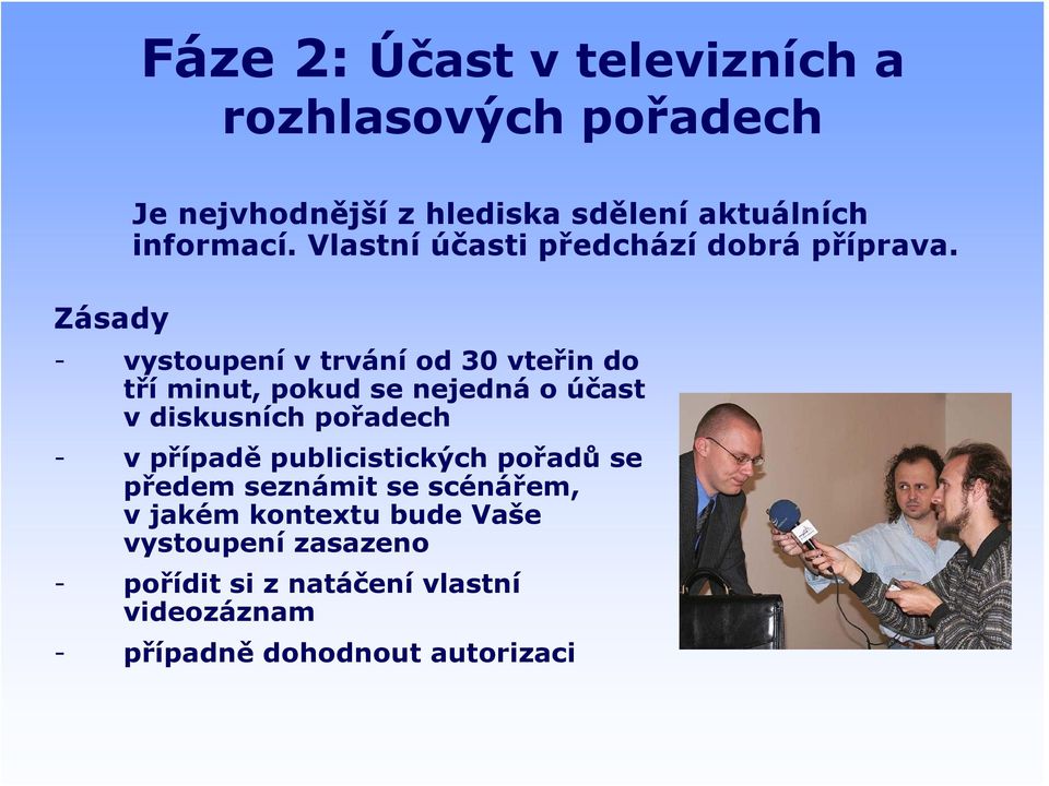 - vystoupení v trvání od 30 vteřin do tří minut, pokud se nejedná o účast v diskusních pořadech - v případě