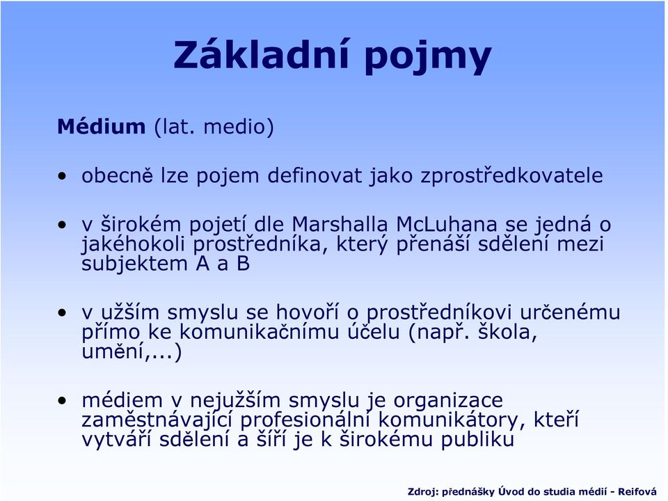 prostředníka, který přenáší sdělení mezi subjektem A a B v užším smyslu se hovoří o prostředníkovi určenému přímo ke