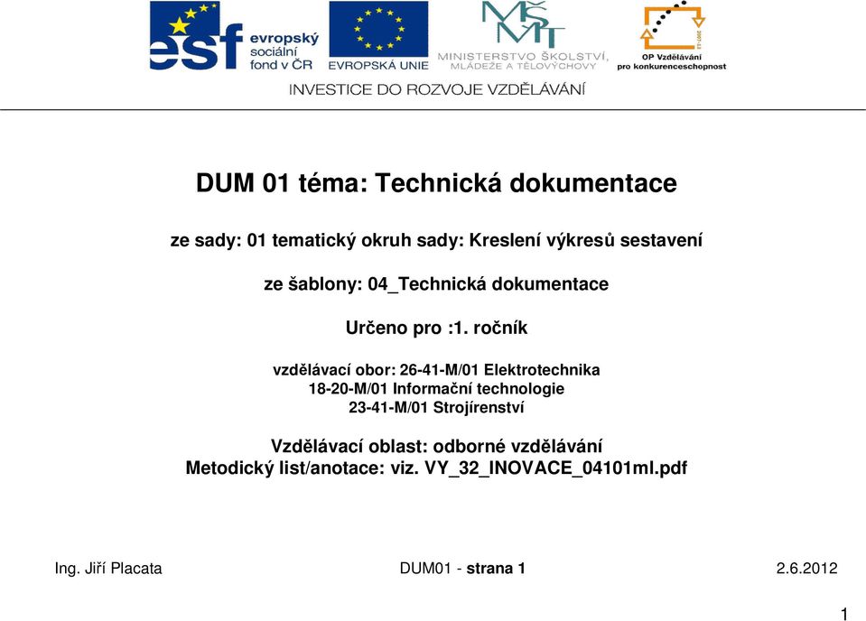 ro ník vzd lávací obor: 26-41-M/01 Elektrotechnika 18-20-M/01 Informa ní technologie 23-41-M/01