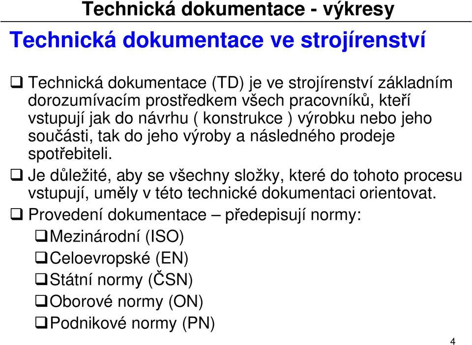 ebiteli. Je d ležité, aby se všechny složky, které do tohoto procesu vstupují, um ly v této technické dokumentaci orientovat.