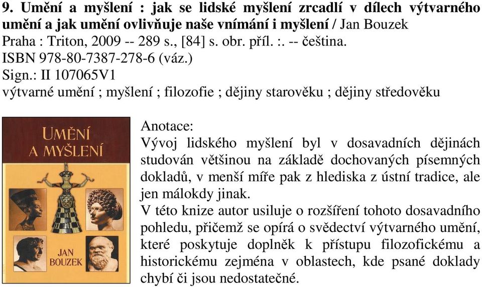 : II 107065V1 výtvarné umní ; myšlení ; filozofie ; djiny starovku ; djiny stedovku Vývoj lidského myšlení byl v dosavadních djinách studován vtšinou na základ dochovaných