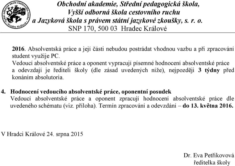 nejpozději 3 týdny před konáním absolutoria. 4.