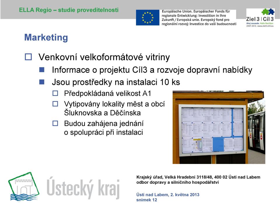 instalaci 10 ks Předpokládaná velikost A1 Vytipovány lokality měst a obcí