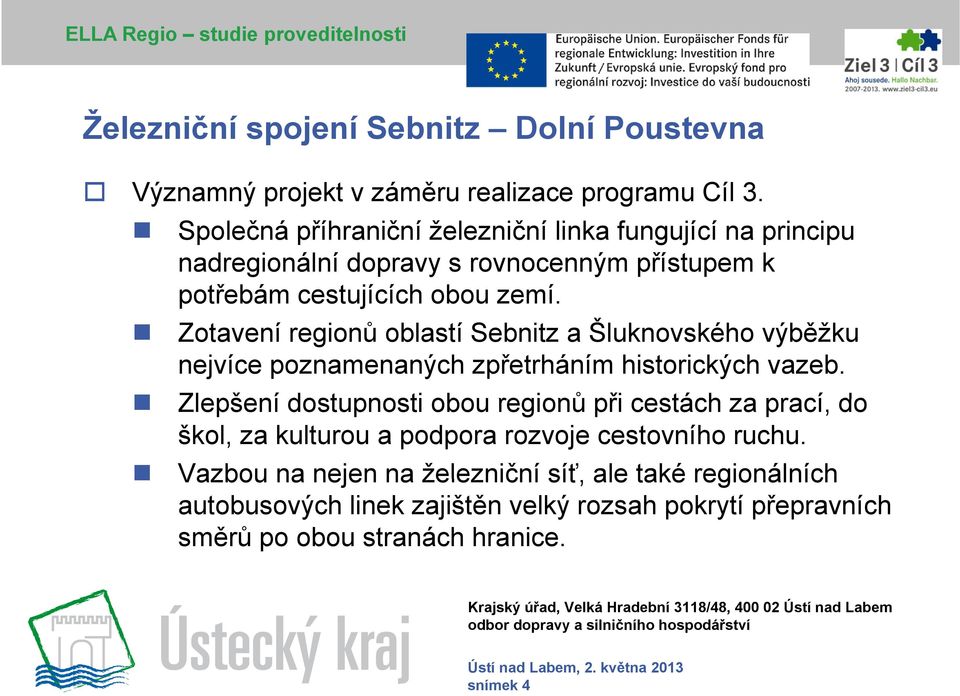 Zotavení regionů oblastí Sebnitz a Šluknovského výběžku nejvíce poznamenaných zpřetrháním historických vazeb.