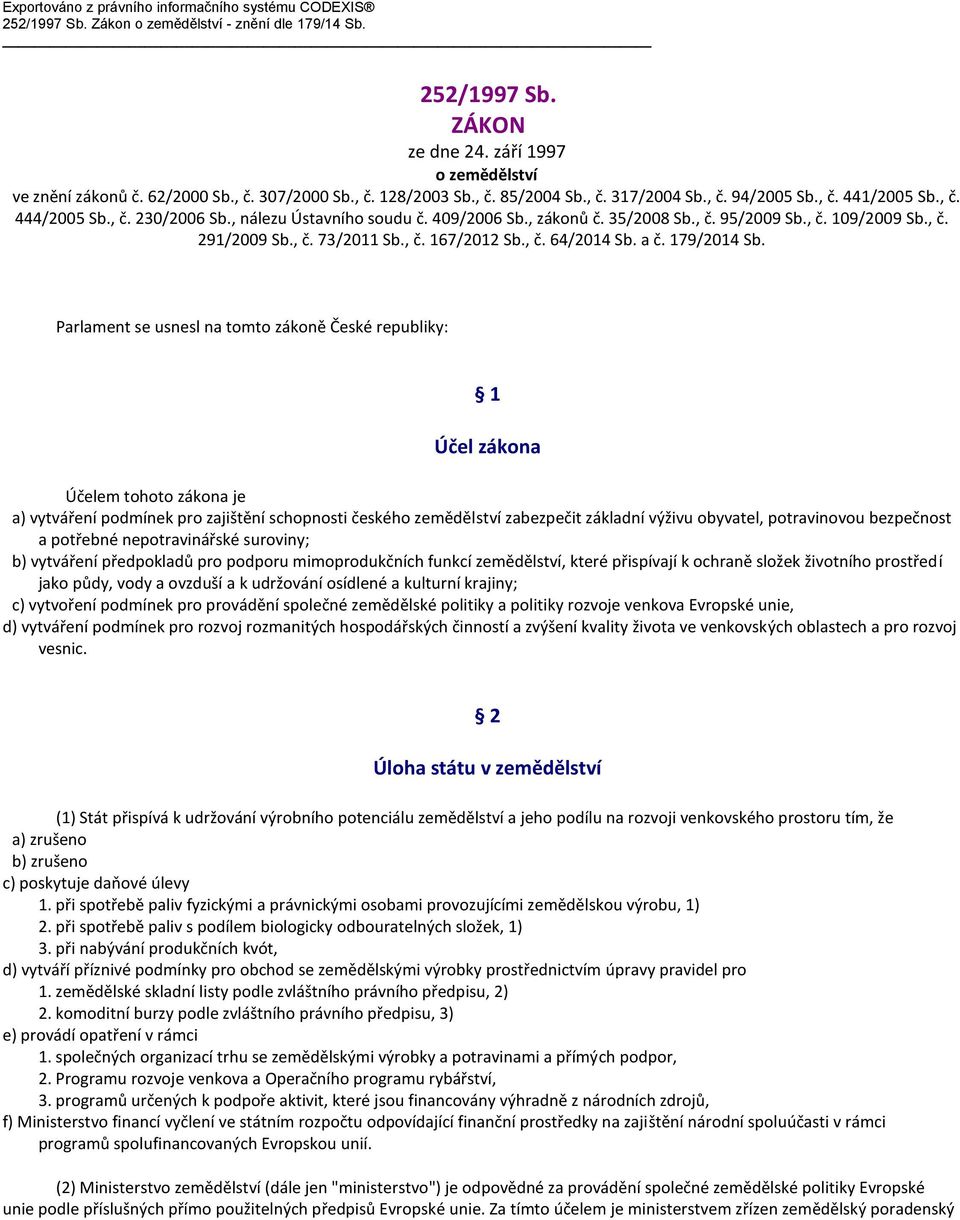 , č. 109/2009 Sb., č. 291/2009 Sb., č. 73/2011 Sb., č. 167/2012 Sb., č. 64/2014 Sb. a č. 179/2014 Sb.