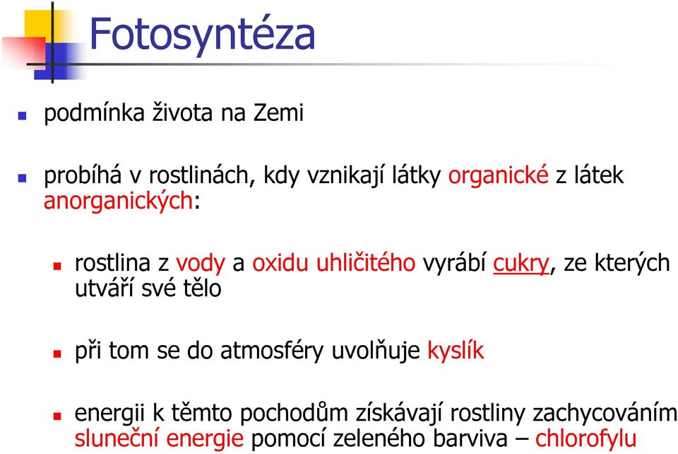 ze kterých utváří své tělo při tom se do atmosféry uvolňuje kyslík energii k těmto