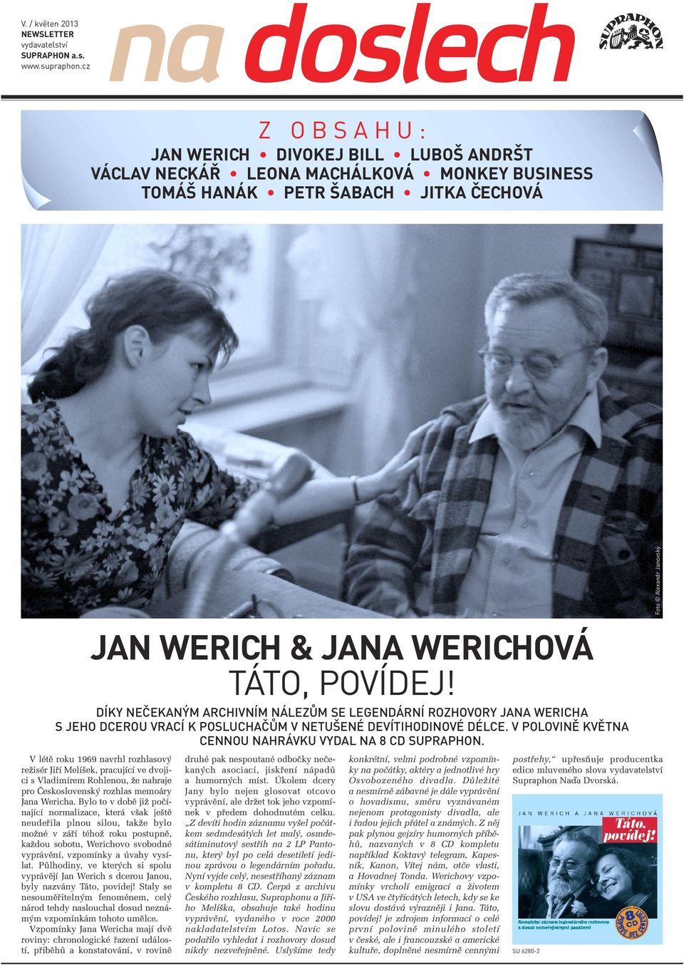 DÍKY NEČEKANÝM ARCHIVNÍM NÁLEZŮM SE LEGENDÁRNÍ ROZHOVORY JANA WERICHA S JEHO DCEROU VRACÍ K POSLUCHAČŮM V NETUŠENÉ DEVÍTIHODINOVÉ DÉLCE. V POLOVINĚ KVĚTNA CENNOU NAHRÁVKU VYDAL NA 8 CD SUPRAPHON.