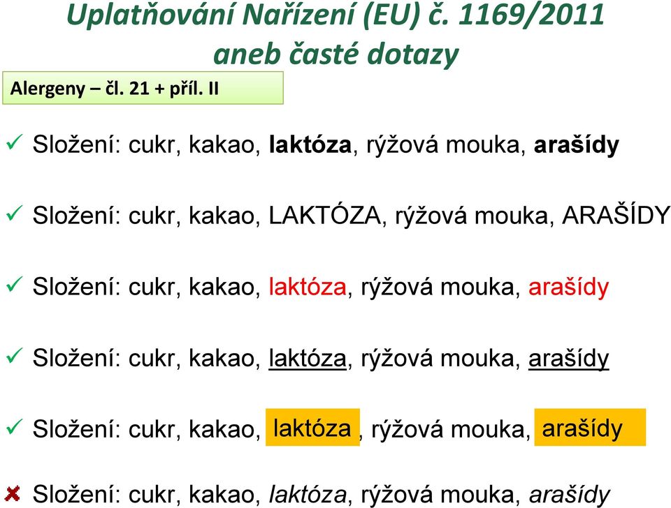 ARAŠÍDY Složení: cukr, kakao, laktóza, rýžová mouka, arašídy Složení: cukr, kakao, laktóza, rýžová