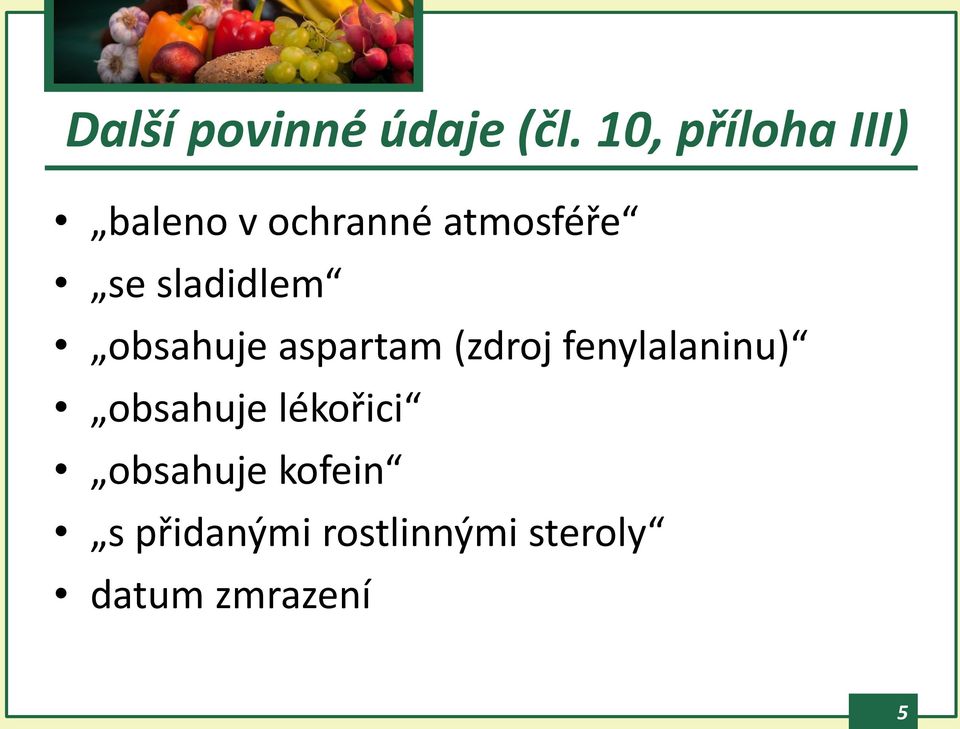 sladidlem obsahuje aspartam (zdroj fenylalaninu)