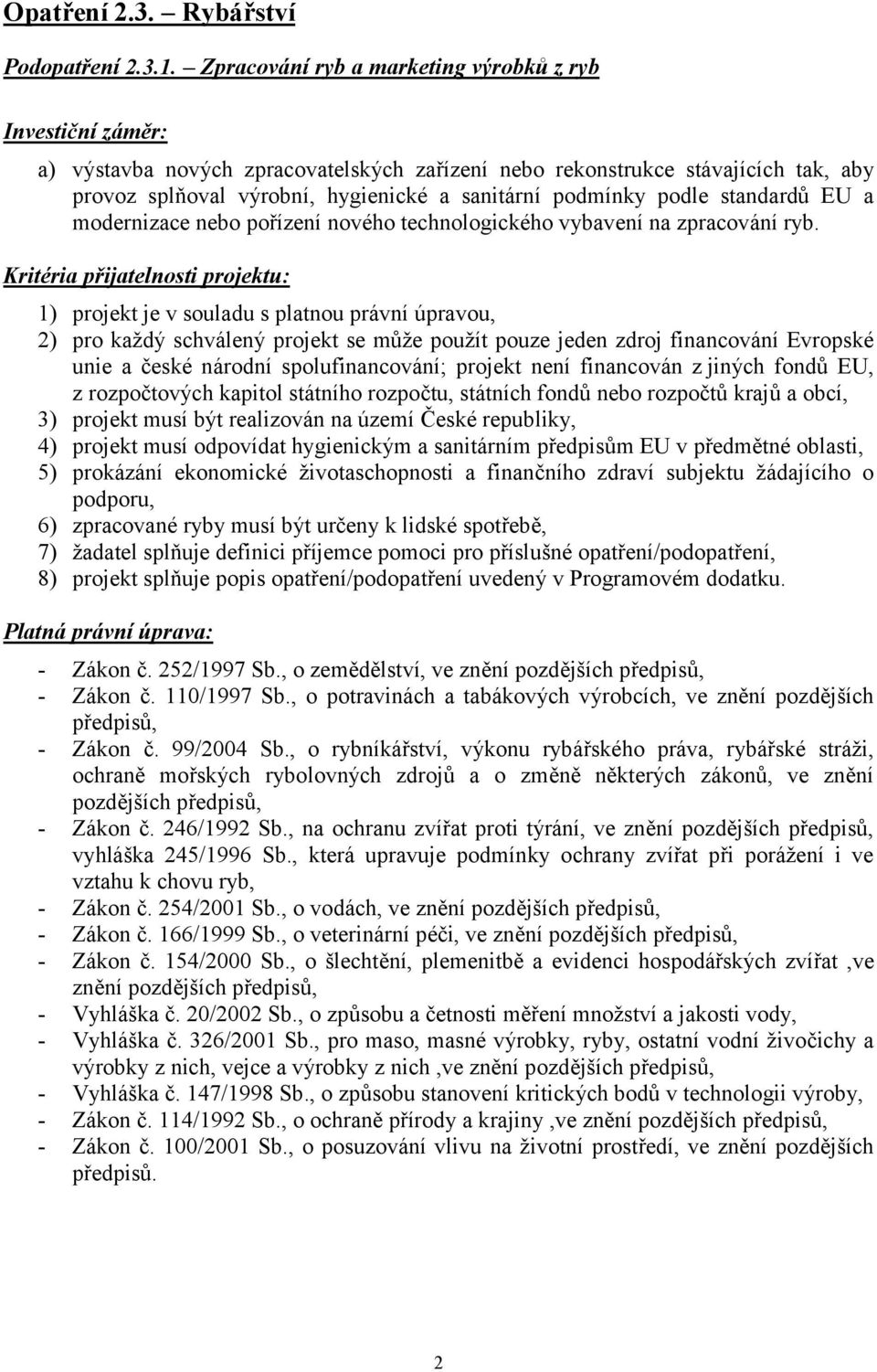 podle standardů EU a modernizace nebo pořízení nového technologického vybavení na zpracování ryb.