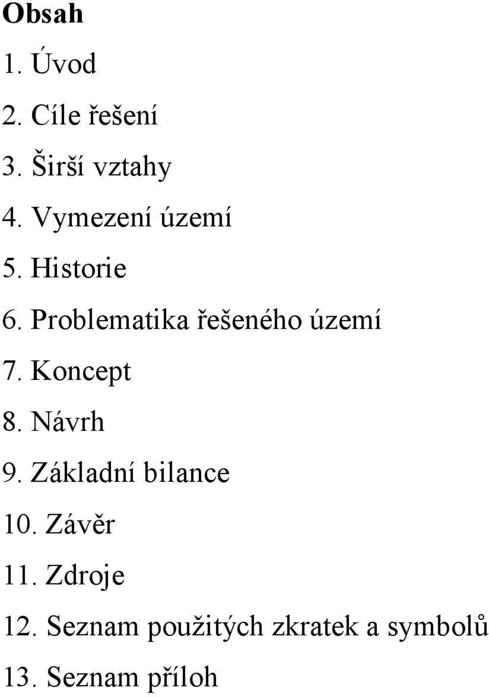 Problematika řešeného území 7. Koncept 8. Návrh 9.
