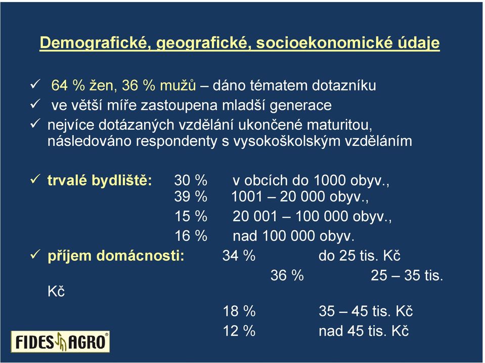 vysokoškolským vzděláním trvalé bydliště: 30 % v obcích do 1000 obyv., 39 % 1001 20 000 obyv.