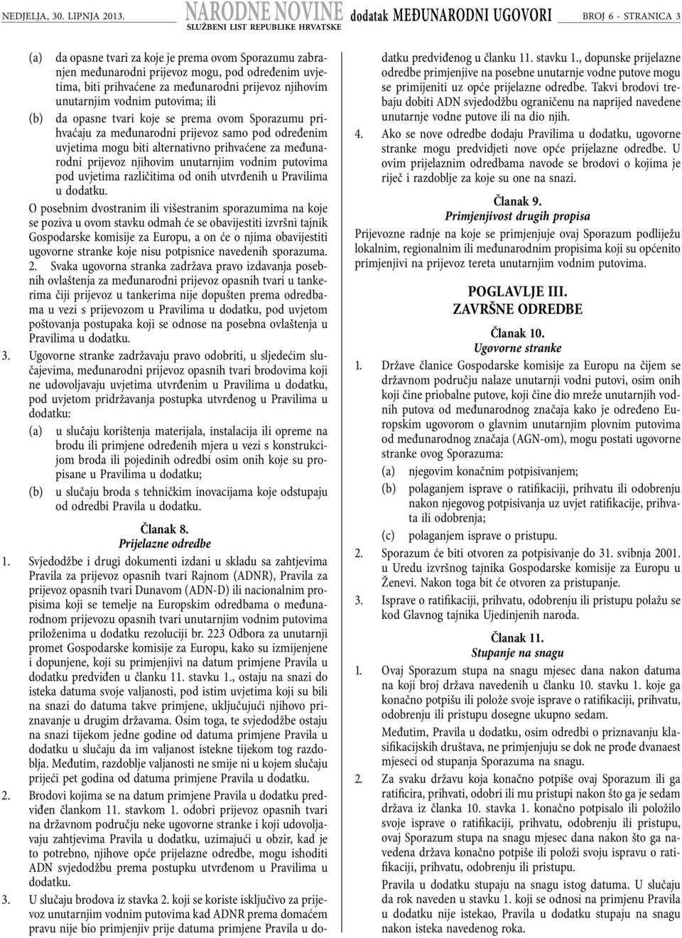 putovima; ili (b) da opasne tvari koje se prema ovom Sporazumu prihvaćaju za međunarodni prijevoz samo pod određenim uvjetima mogu biti alternativno prihvaćene za međunarodni prijevoz njihovim