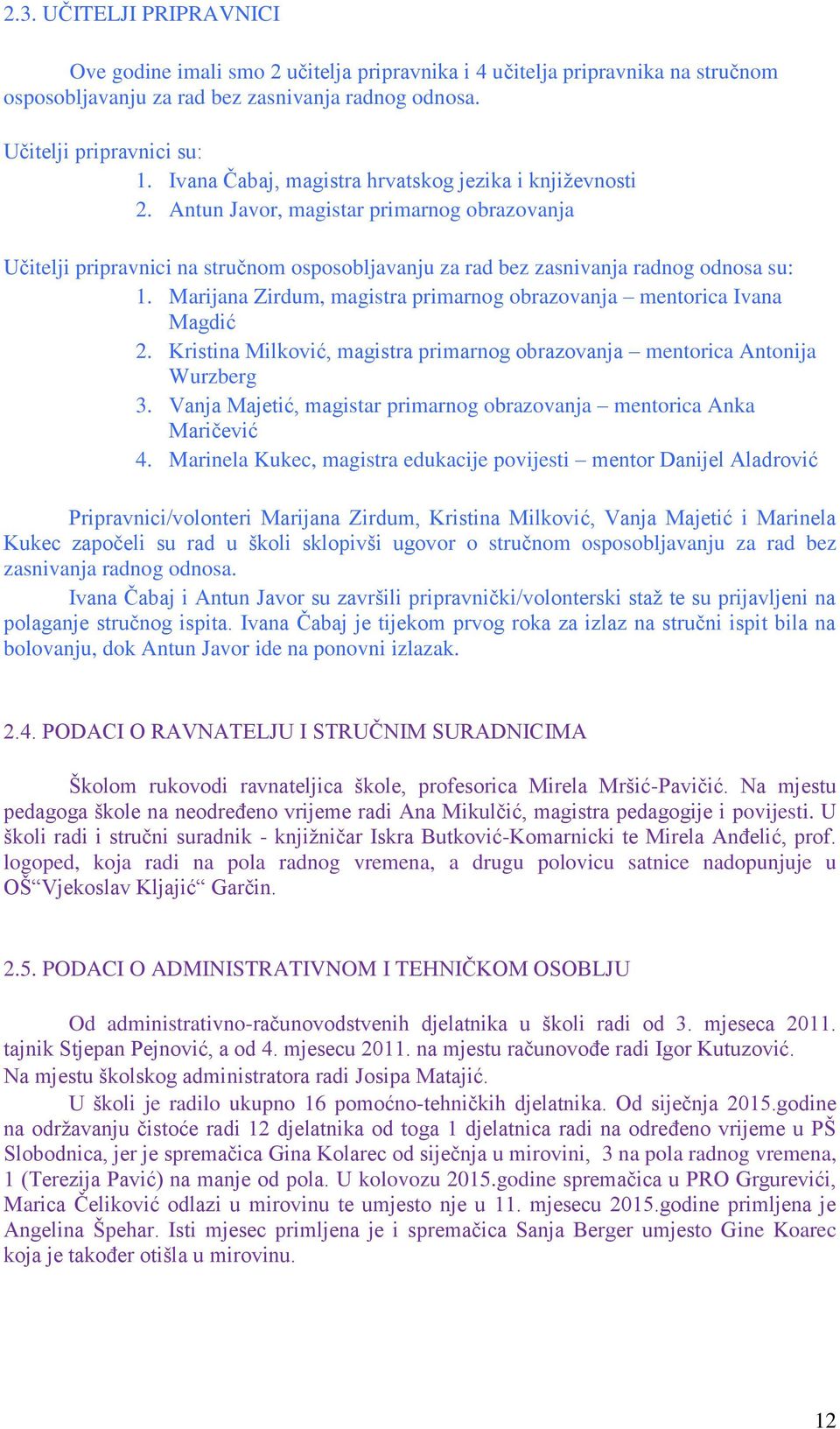 Marijana Zirdum, magistra primarnog obrazovanja mentorica Ivana Magdić 2. Kristina Milković, magistra primarnog obrazovanja mentorica Antonija Wurzberg 3.