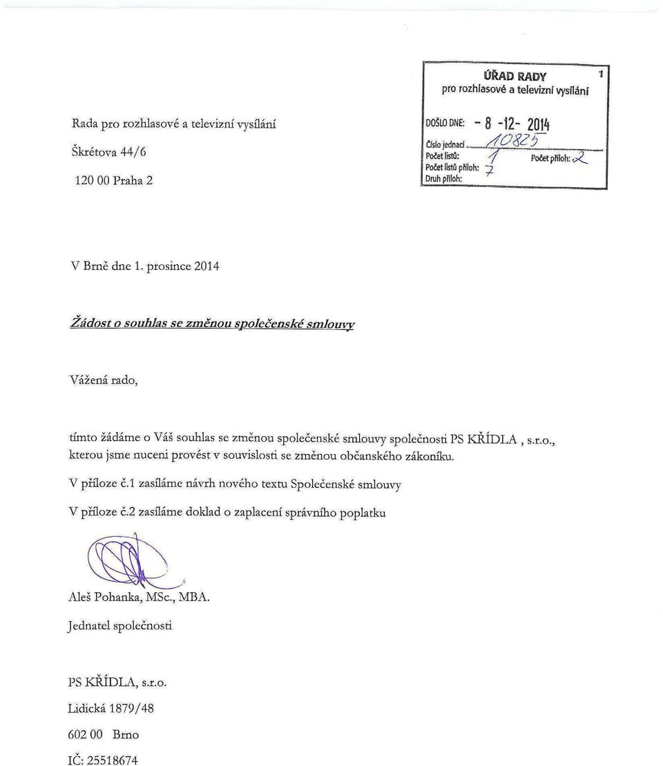 prosince 2014 Žádost o souhlas se změnou společenské smlouvy Váženi rado, tímto žádáme o Váš souhlas se změnou společenské smlouvy společnosti PS KŘÍDLA, s.r.o., kterou jsme nuceni provést v souvislosti se změnou občanského zákoníku.