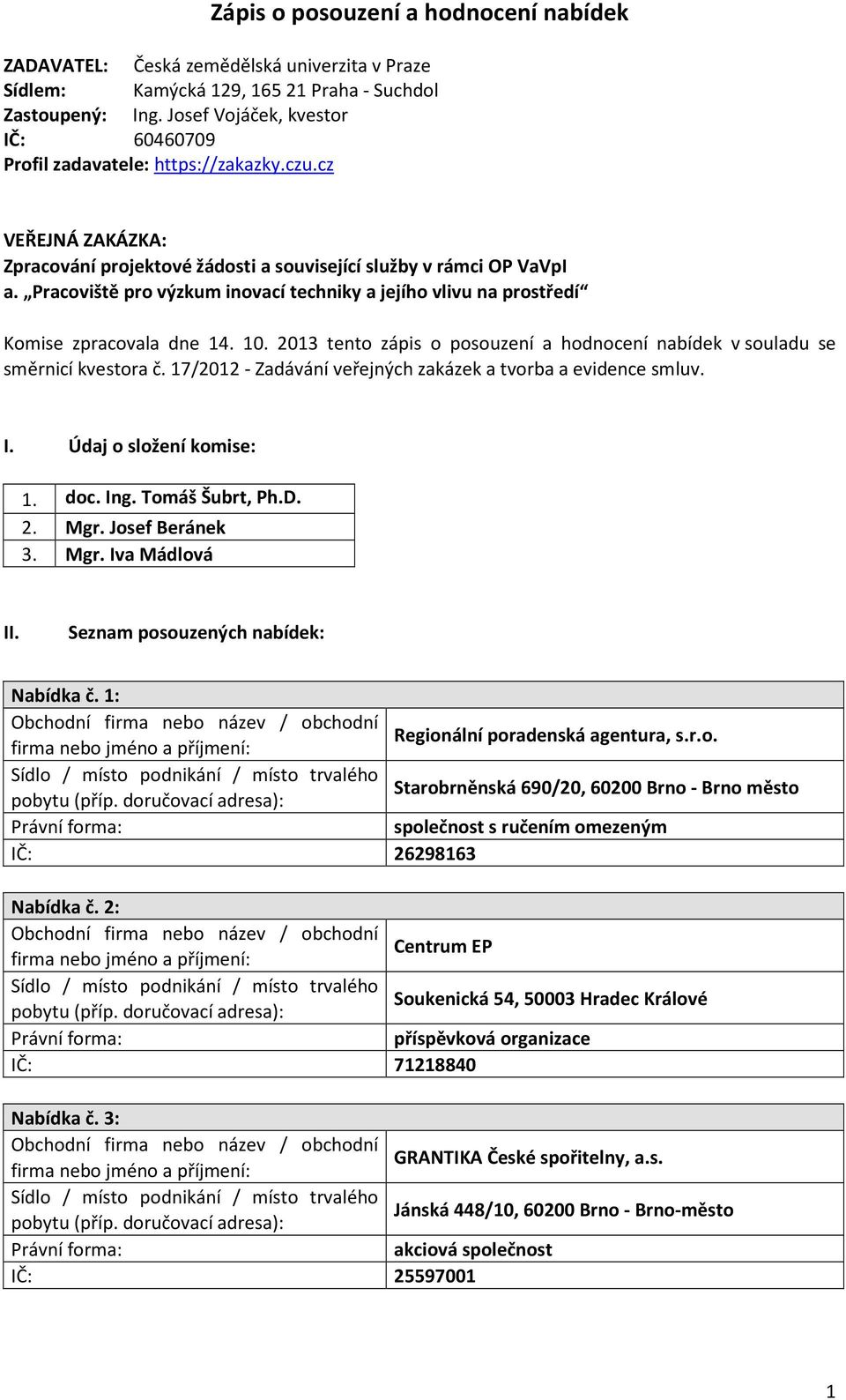 Pracoviště pro výzkum inovací techniky a jejího vlivu na prostředí Komise zpracovala dne 14. 10. 2013 tento zápis o posouzení a hodnocení nabídek v souladu se směrnicí kvestora č.