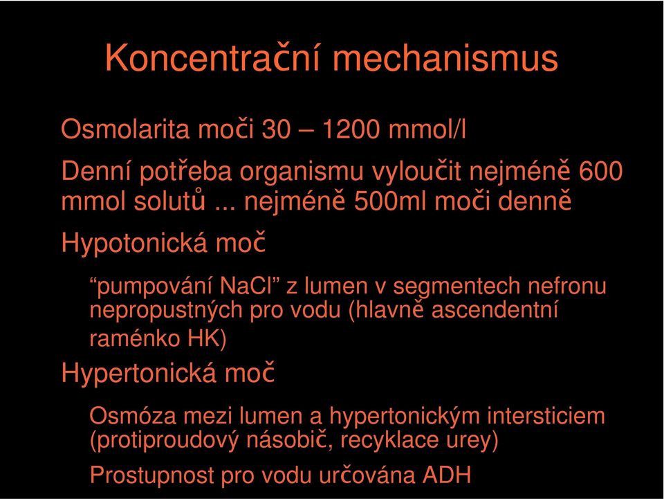 .. nejméně 500ml moči denně Hypotonická moč pumpování NaCl z lumen v segmentech nefronu