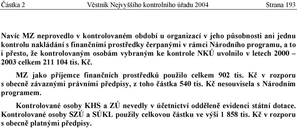 MZ jako příjemce finančních prostředků použilo celkem 902 tis. Kč v rozporu s obecně závaznými právními předpisy, z toho částka 540 tis. Kč nesouvisela s Národním programem.