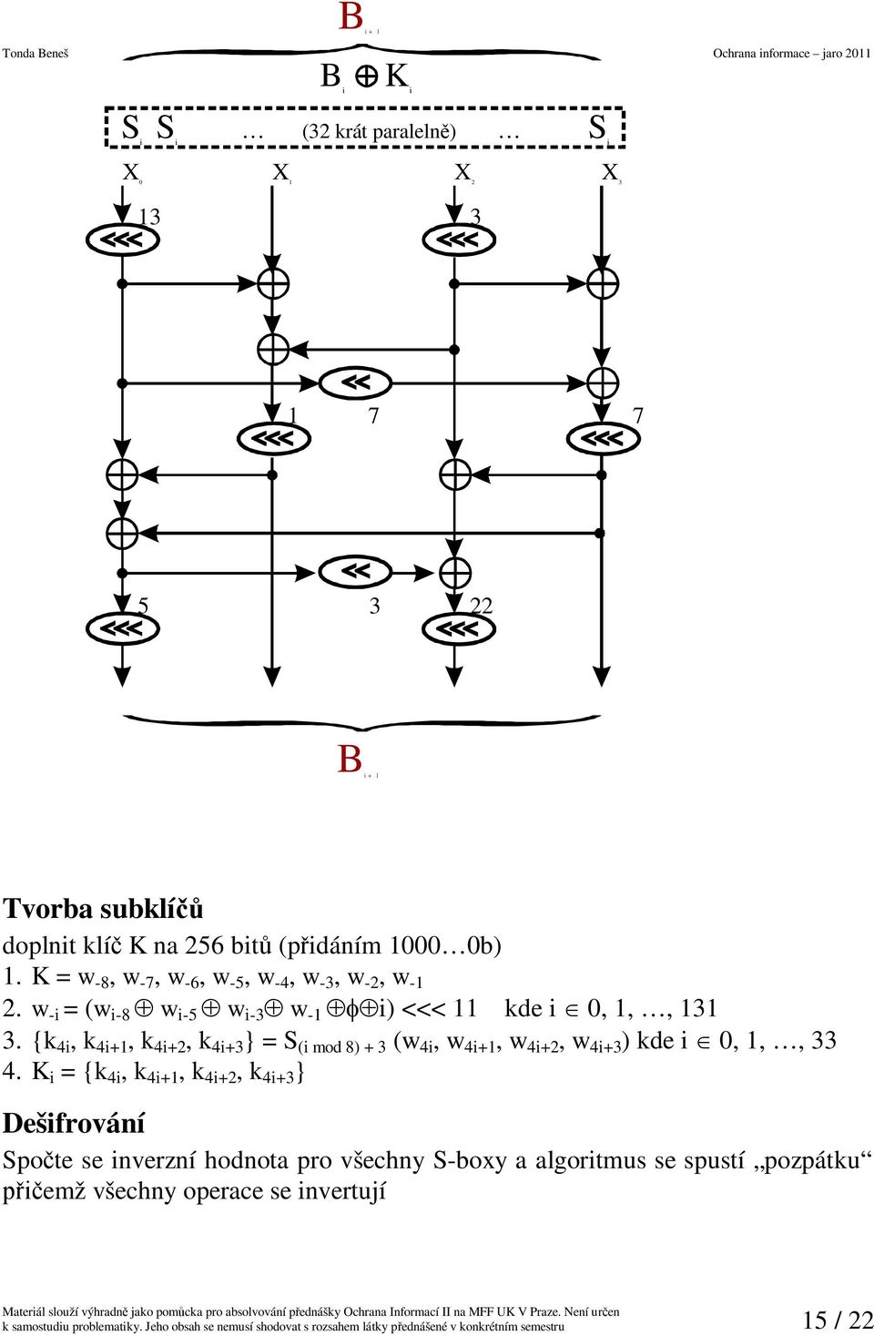 {k 4i, k 4i+1, k 4i+2, k 4i+3 } = S (i mod 8) + 3 (w 4i, w 4i+1, w 4i+2, w 4i+3 ) kde i 0, 1,, 33 4.